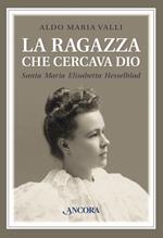 La ragazza che cercava Dio. Vita di Maria Elisabetta Hesselblad