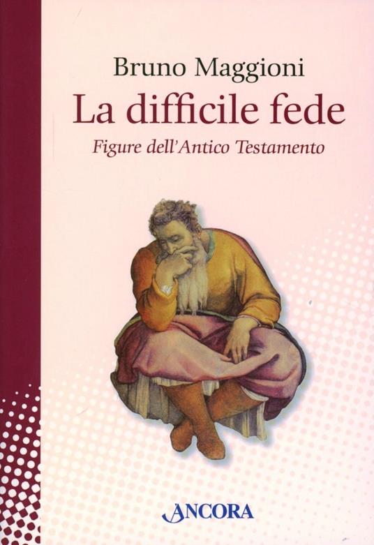 La difficile fede. Figure dell'Antico Testamento - Bruno Maggioni - copertina