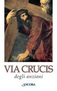 Via crucis degli anziani. Ediz. a caratteri grandi - copertina