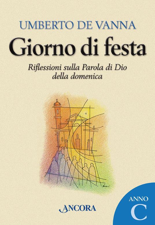 Giorno di festa. Riflessioni sulla Parola di Dio della domenica. Anno C - Umberto De Vanna - ebook