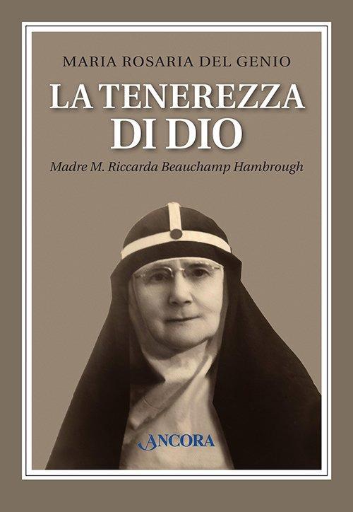 La tenerezza di Dio. Madre M. Riccarda Beauchamp Hambrough - Maria Rosaria Del Genio - copertina