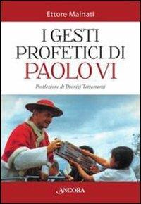 I gesti profetici di Paolo VI - Ettore Malnati - copertina