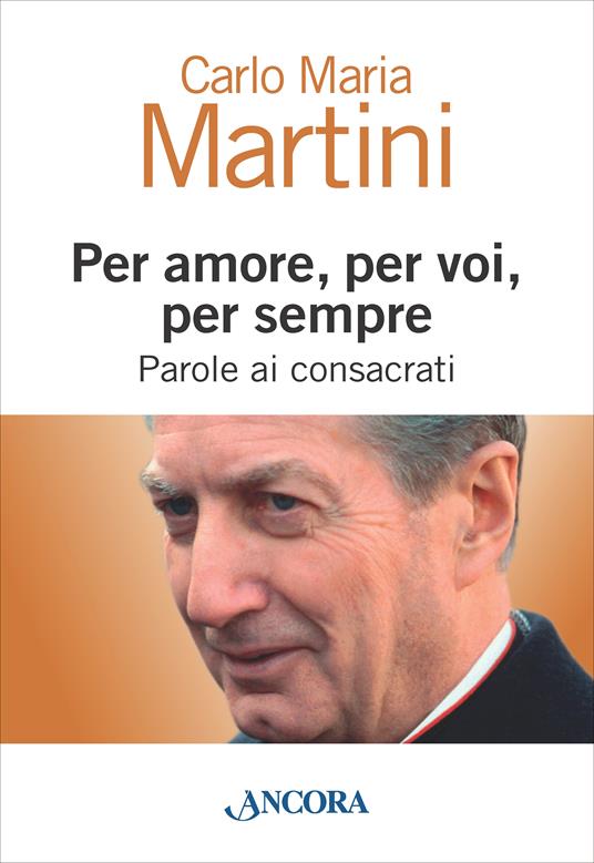 Per amore, per voi, per sempre. Parole ai consacrati - Carlo Maria Martini,Giuseppe Bettoni - ebook