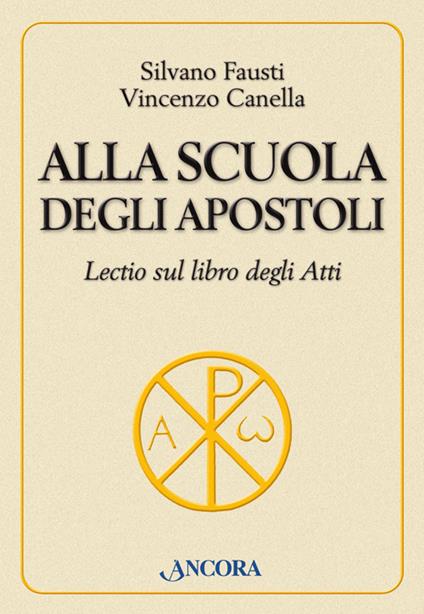 Alla scuola degli Apostoli. Lectio sul libro degli Atti - Silvano Fausti,Vincenzo Canella - copertina