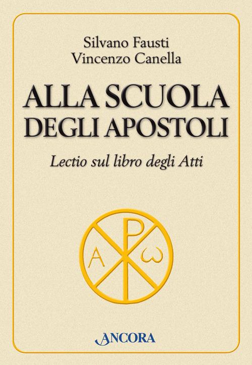 Alla scuola degli Apostoli. Lectio sul libro degli Atti - Silvano Fausti,Vincenzo Canella - copertina
