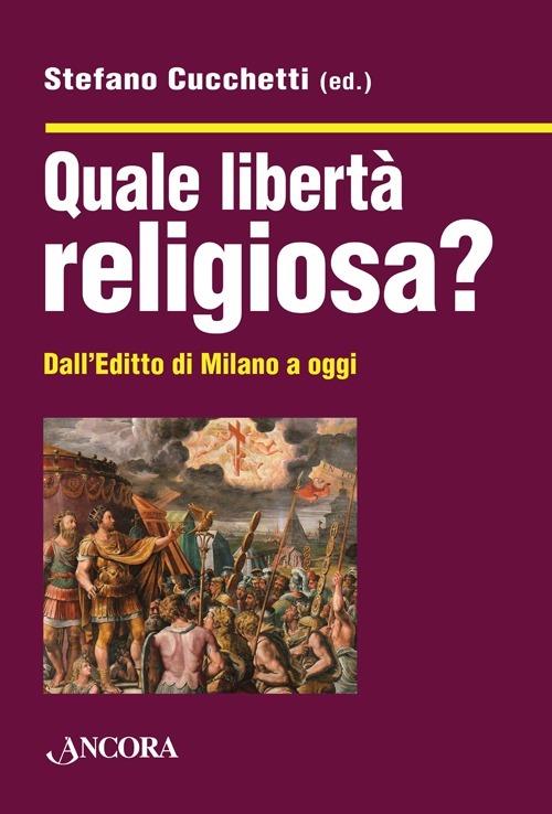 Quale libertà religiosa? Dall'editto di Milano a oggi - copertina