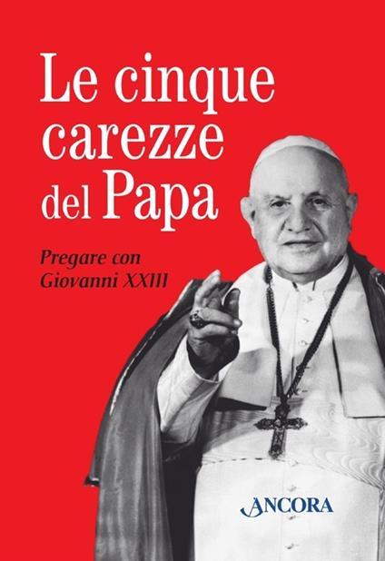 Le cinque carezze del papa. Pregare con Giovanni XXIII. Con gadget - Giovanni XXIII - copertina