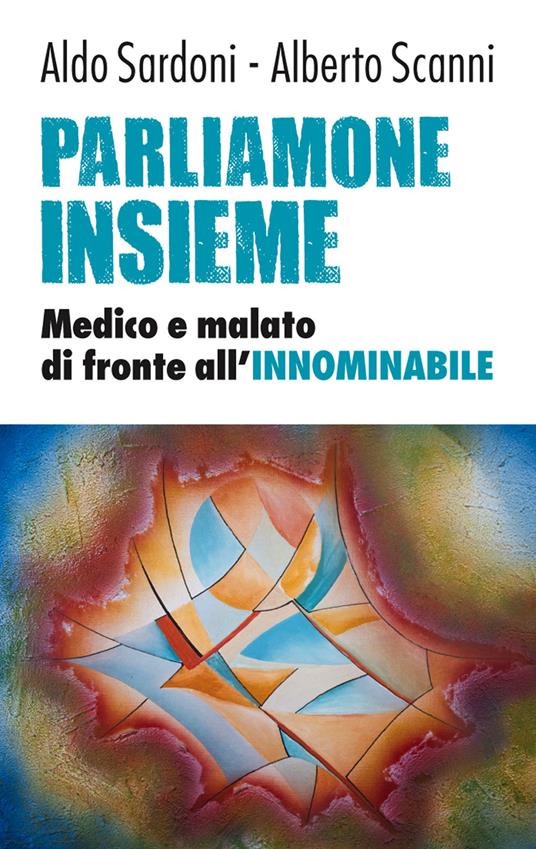 Parliamone insieme. Medico e malato di fronte all'innominabile - Aldo Sardoni,Alberto Scanni - ebook