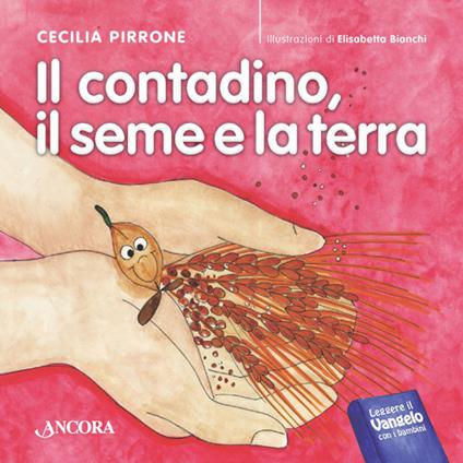 Il contadino, il seme e la terra - Cecilia Pirrone,Elisabetta Bianchi - copertina