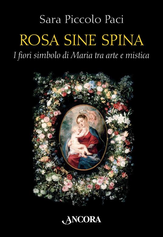 Rosa sine spina. I fiori simbolo di Maria tra arte e mistica - Sara Piccolo Paci - copertina