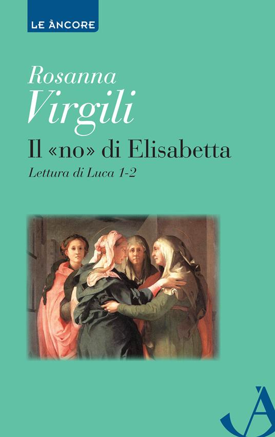 Il «no» di Elisabetta. Lettura di Luca 1, 2 - Rosanna Virgili - ebook