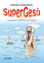 SuperGesù. I superpoteri dell'eroe del Vangelo