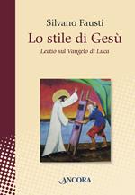 Lo stile di Gesù. Lectio sul Vangelo di Luca