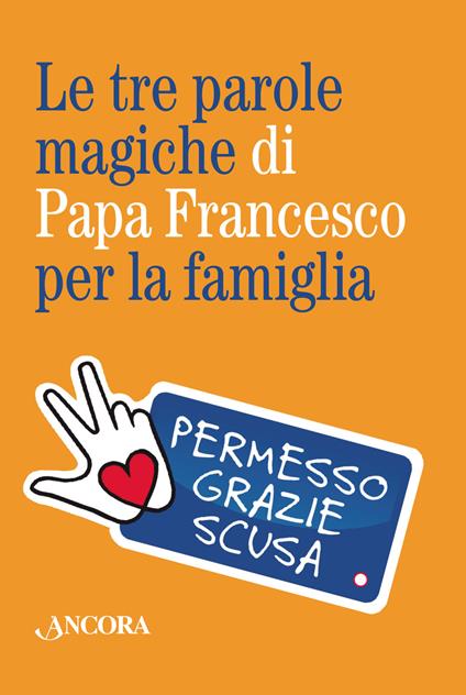 Le tre parole magiche di papa Francesco per la famiglia. Con portachiavi - copertina