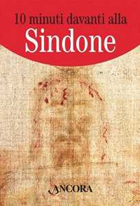 10 minuti davanti alla Sindone