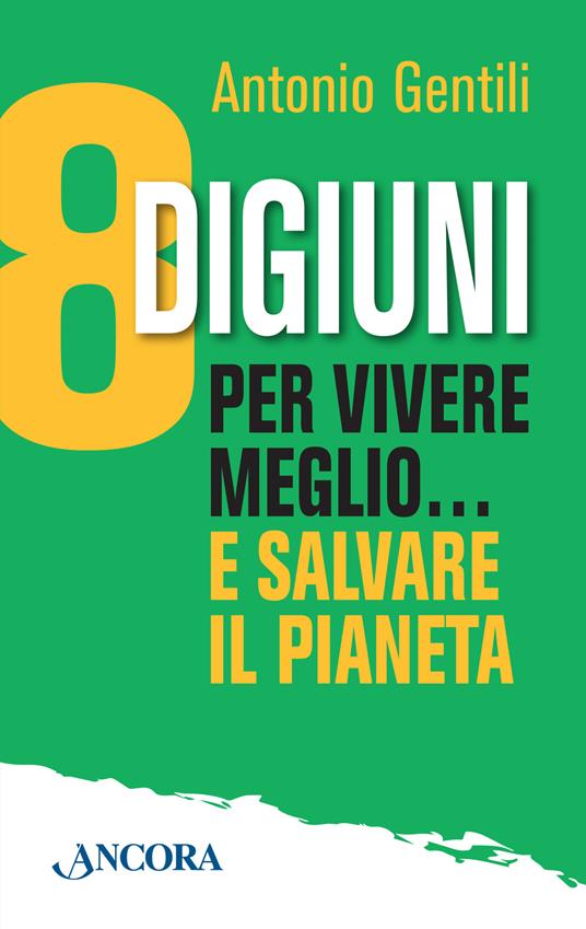 8 digiuni per vivere meglio... e salvare il pianeta - Antonio Gentili - copertina
