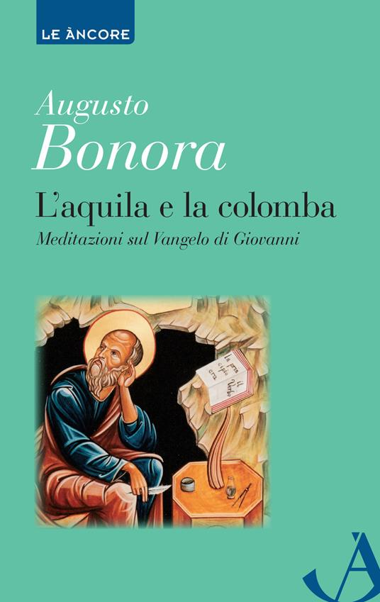 L'aquila e la colomba. Meditazioni sul Vangelo di Giovanni - Augusto Bonora - copertina