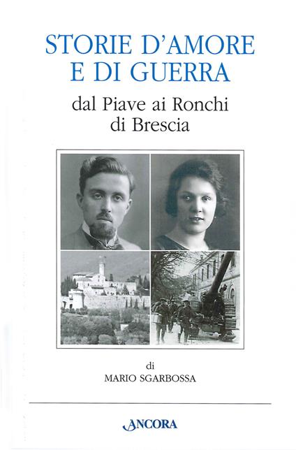 Storie d'amore e di guerra dal Piave ai Ronchi di Brescia - Mario Sgarbossa - copertina