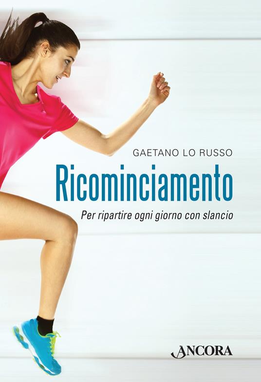 Ricominciamento. Per ripartire ogni giorno con slancio - Gaetano Lo Russo - copertina