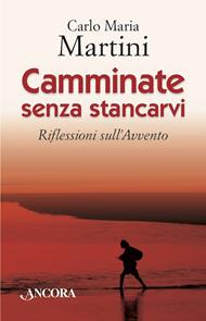 Camminate senza stancarvi. Riflessioni sull'Avvento