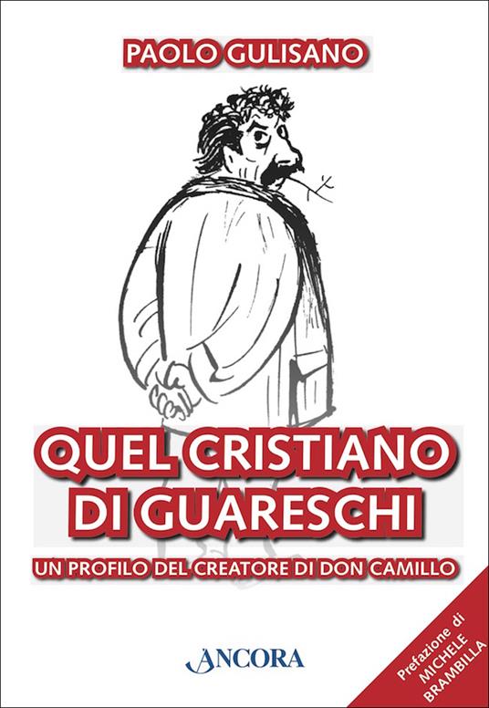 Quel cristiano di Guareschi. Un profilo del creatore di Don Camillo - Paolo Gulisano - ebook