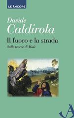 Il fuoco e la strada. Sulle tracce di Mosè