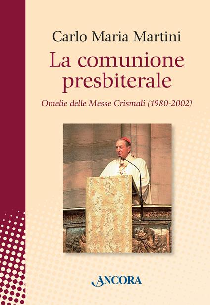 La comunione presbiterale. Omelie delle messe crismali (1980-2002) - Carlo Maria Martini - copertina