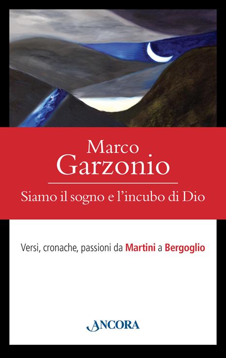 Siamo il sogno e l'incubo di Dio. Versi, cronache, passioni da Martini a Bergoglio - Marco Garzonio - 3