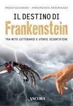 Il destino di Frankenstein. Tra mito letterario e utopie scientifiche