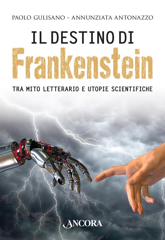Il destino di Frankenstein. Tra mito letterario e utopie scientifiche - Paolo Gulisano,Annunziata Antonazzo - copertina