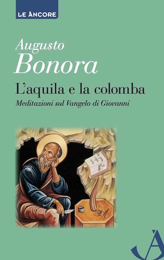 L' aquila e la colomba. Meditazioni sul Vangelo di Giovanni - Augusto Bonora - ebook