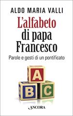 L' alfabeto di papa Francesco. Parole e gesti di un pontificato