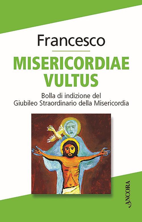 Misericordiae vultus. Bolla di indizione del Giubileo straordinario della misericordia - copertina