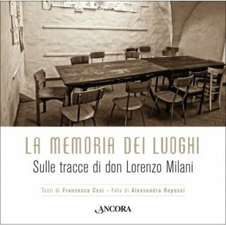 La memoria dei luoghi. Sulle tracce di don Lorenzo Milani - Francesca Cosi,Alessandra Repossi - copertina