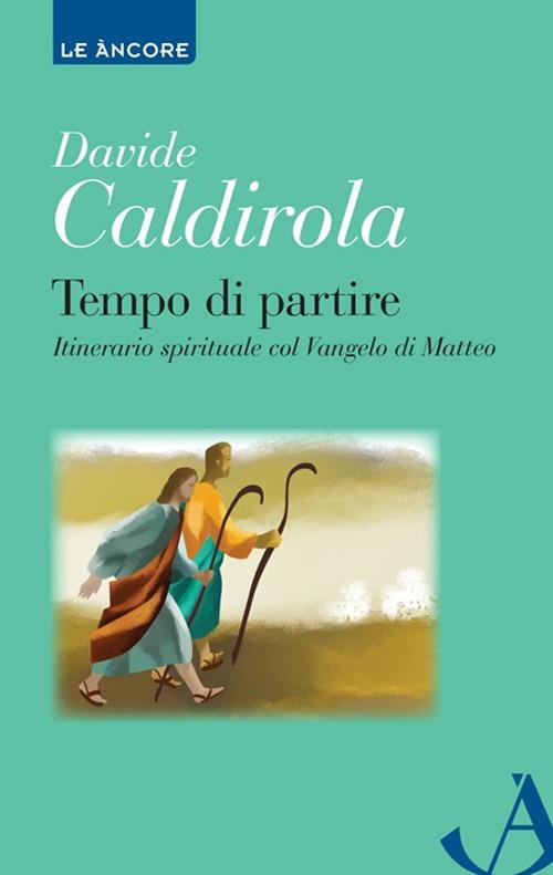 Tempo di partire. Itinerario spirituale col Vangelo di Matteo - Davide Caldirola - copertina