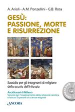 Gesù. Passione, morte e risurrezione