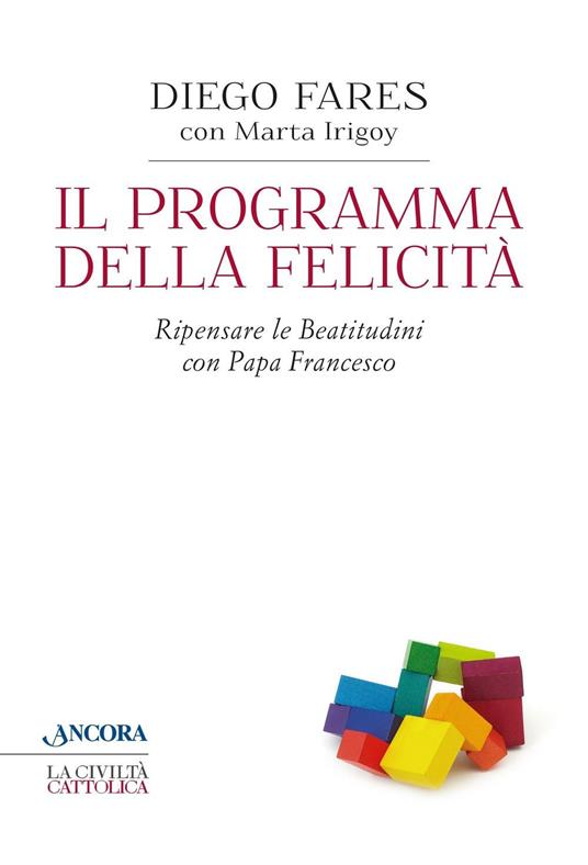 Il programma della felicità. Ripensare le Beatitudini con papa Francesco - Diego Fares,Marta Irigoy - copertina