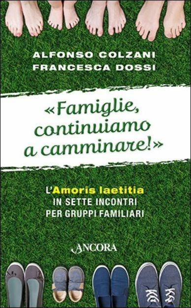 Famiglie, continuiamo a camminare! - Alfonso Colzani,Francesca Dossi - copertina