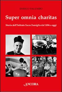 Super omnia charitas. Storia dell'Istituto Sacra Famiglia dal 1986 a oggi - Enrico Palumbo - copertina