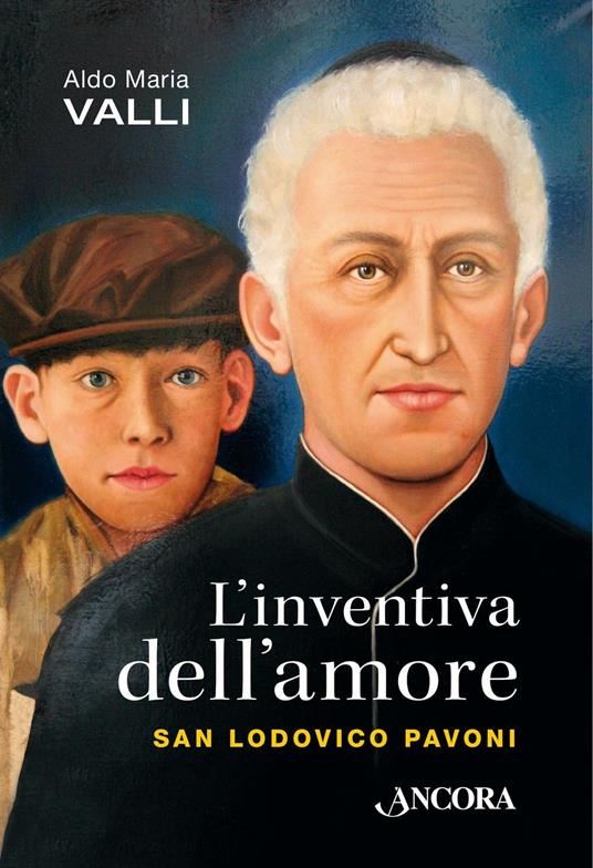 L' inventiva dell'amore. San Lodovico Pavoni - Aldo Maria Valli - copertina
