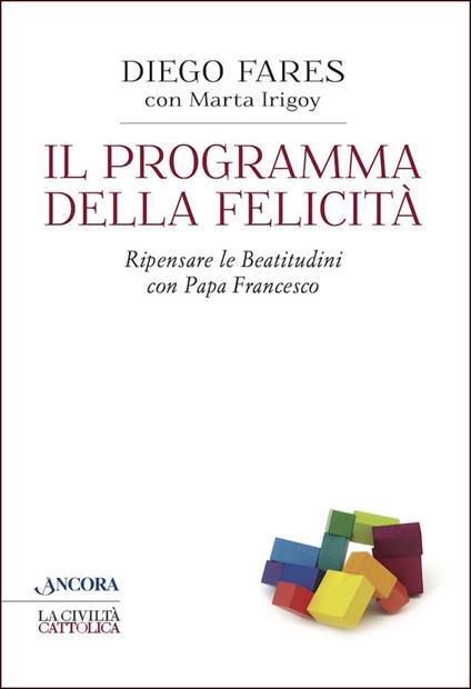 Il programma della felicità. Ripensare le Beatitudini con papa Francesco - Diego Fares,Marta Irigoy - ebook