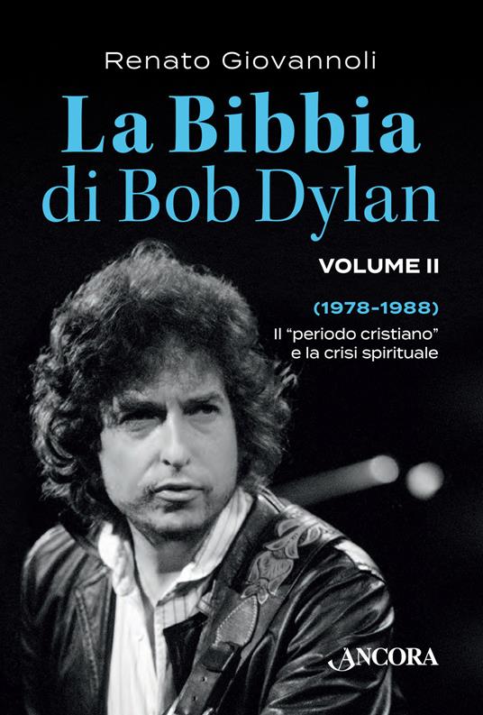 La Bibbia di Bob Dylan. Vol. 2: 1978-1988. Il «periodo cristiano» e la crisi spirituale - Renato Giovannoli - copertina