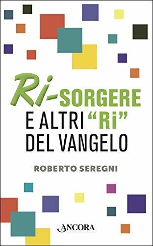 Ri-sorgere e altri «ri» del Vangelo - Roberto Seregni - copertina