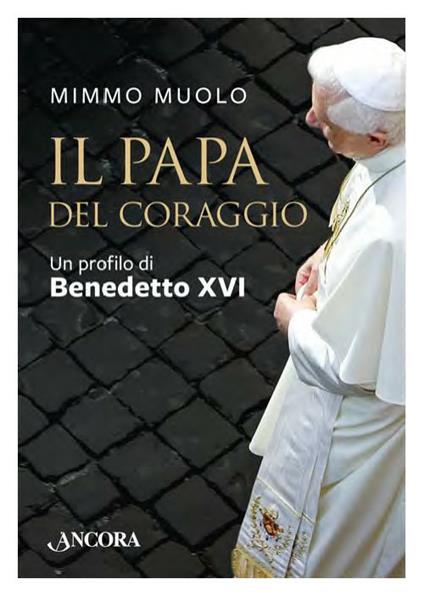 Il papa del coraggio. Un profilo di Benedetto XVI - Mimmo Muolo - copertina