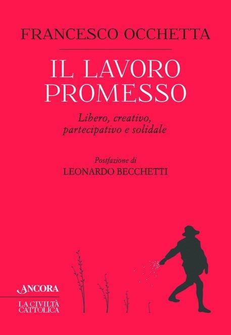 Il lavoro promesso. Libero, creativo, partecipativo e solidale - Francesco Occhetta - copertina
