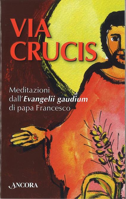 Via Crucis. Meditazioni dall'Evangelii gaudium di papa Francesco - copertina