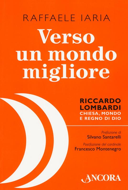 Verso un mondo migliore. Riccardo Lombardi. Chiesa, mondo e regno di Dio - Raffaele Iaria - copertina