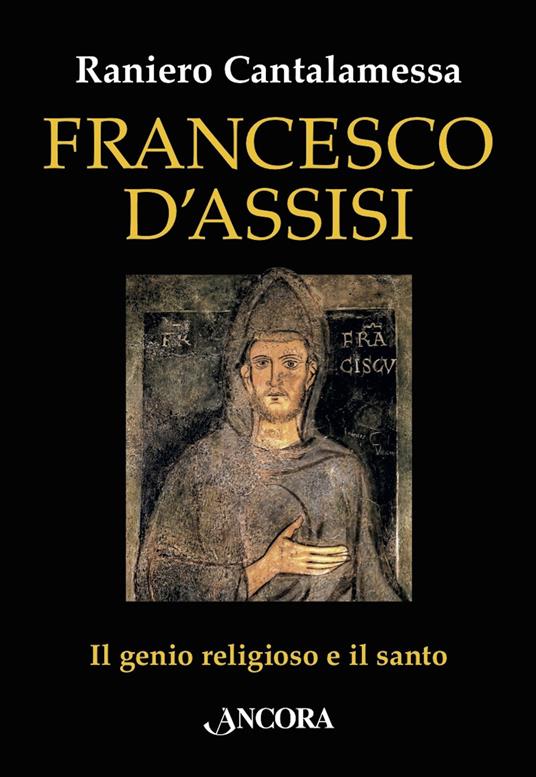 Francesco d'Assisi. Il genio religioso e il santo - Raniero Cantalamessa - ebook