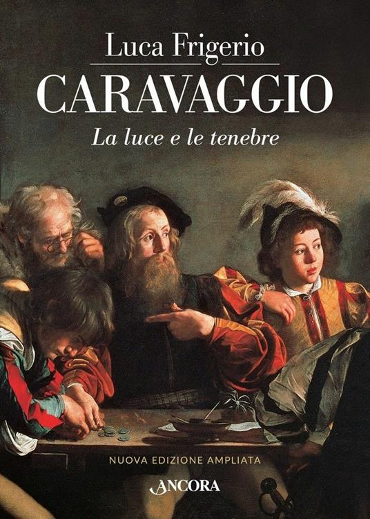 Caravaggio. La luce e le tenebre. Nuova ediz. - Luca Frigerio - copertina