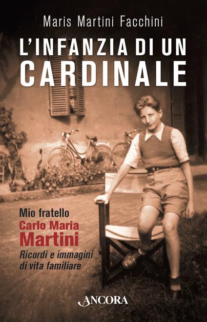 L' infanzia di un cardinale. Mio fratello Carlo Maria Martini. Ricordi e immagini di vita familiare - Martini Facchini Maris - copertina